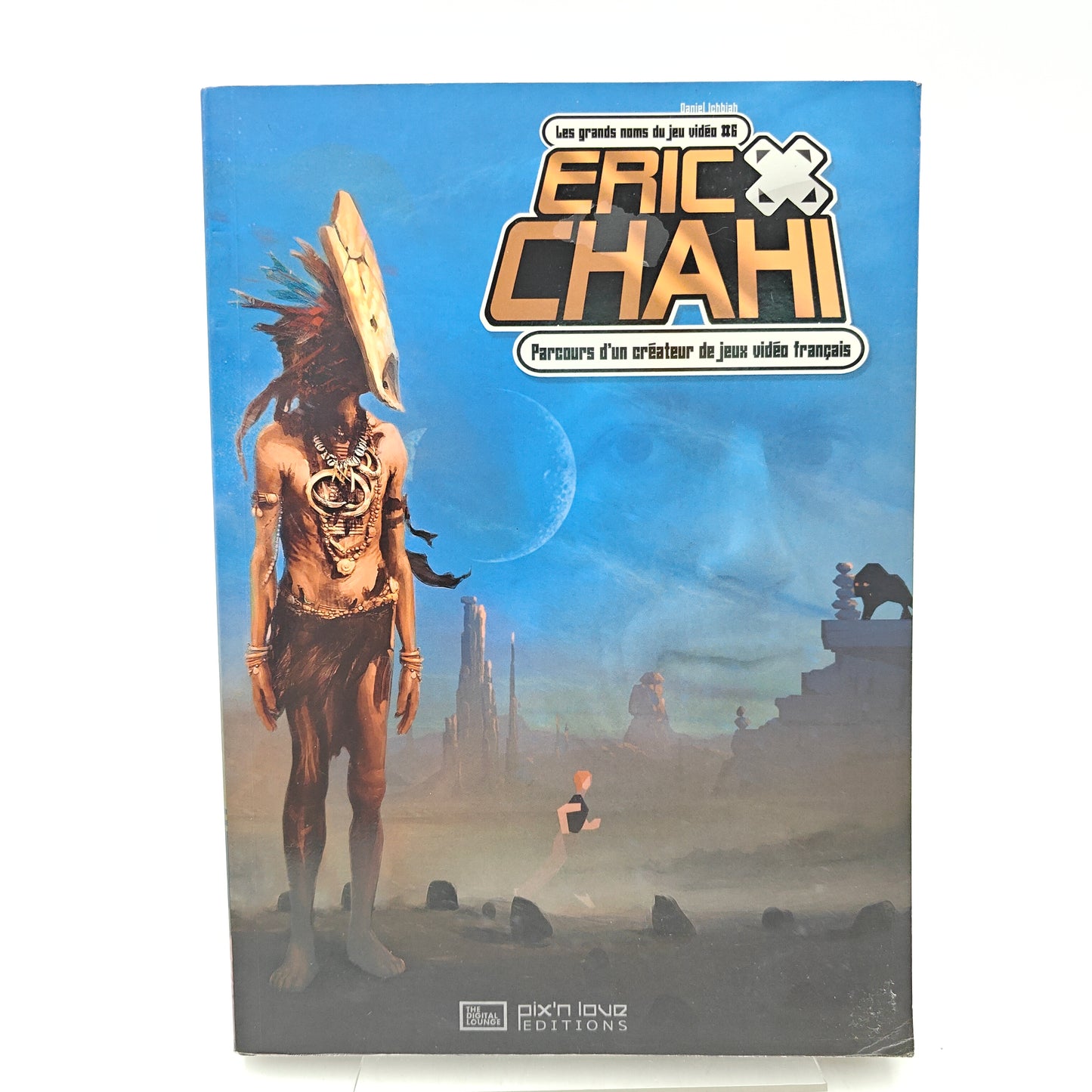 ERIC CHAHI PARCOURS D'UN CREATEUR DE JEUX VIDEO FRANCAIS - LIVRE